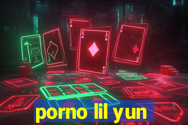 porno lil yun